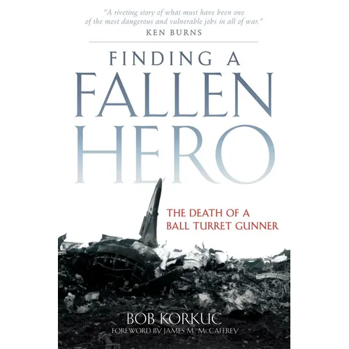 Finding a Fallen Hero: The Death of a Ball Turret Gunner - Hardcover