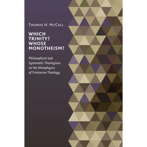 Which Trinity? Whose Monotheism?: Philosophical and Systematic Theologians on the Metaphysics of Trinitarian Theology - Paperback