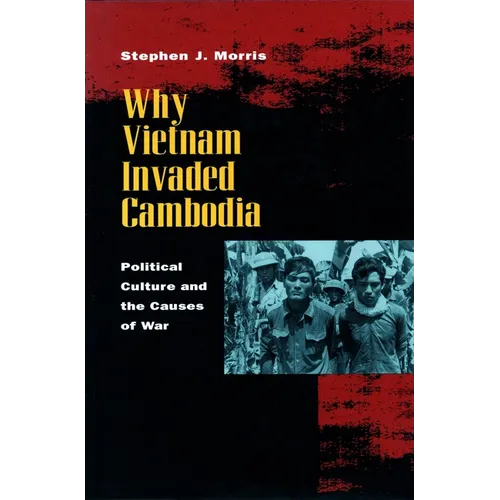 Why Vietnam Invaded Cambodia: Political Culture and the Causes of War - Paperback