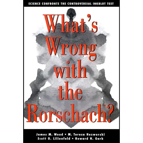What's Wrong with the Rorschach: Science Confronts the Controversial Inkblot Test