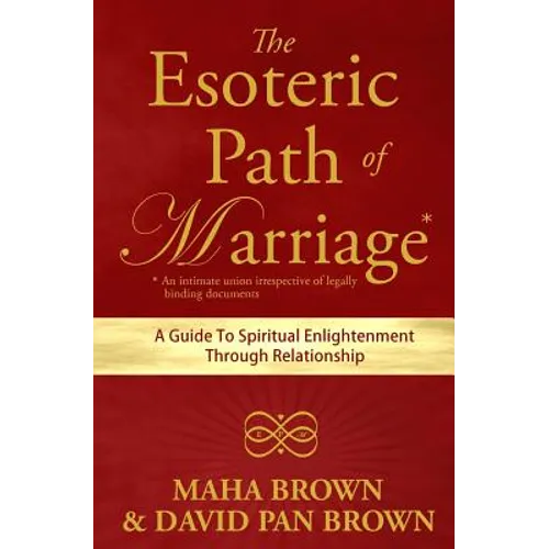 The Esoteric Path of Marriage: A Guide To Spiritual Enlightenment Through Relationship - Paperback