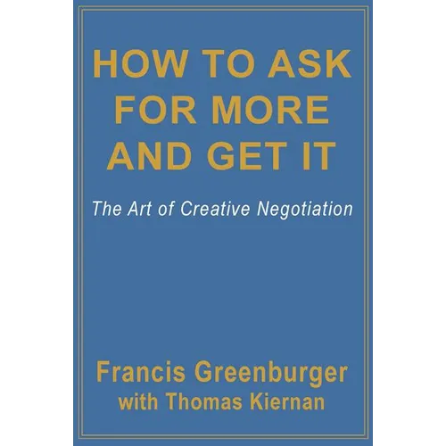 How to Ask for More and Get It: The Art of Creative Negotiation - Paperback