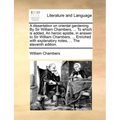 A Dissertation on Oriental Gardening. by Sir William Chambers, ... to Which Is Added, an Heroic Epistle, in Answer to Sir William Chambers, ... Enrich