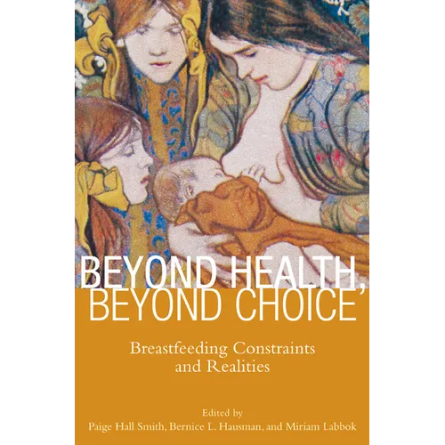 Beyond Health, Beyond Choice: Breastfeeding Constraints and Realities - Paperback