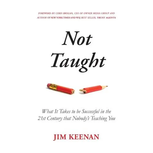 Not Taught: What It Takes to be Successful in the 21st Century that Nobody's Teaching You - Paperback