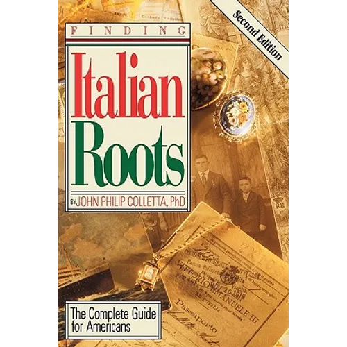 Finding Your Italian Roots. the Complete Guide for Americans. Second Edition - Paperback