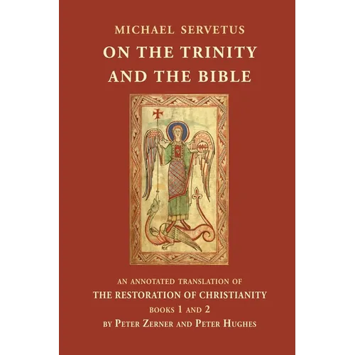 On the Trinity and the Bible: An annotated translation of The Restoration of Christianity, books 1 and 2 - Paperback