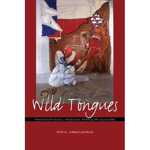 Wild Tongues: Transnational Mexican Popular Culture