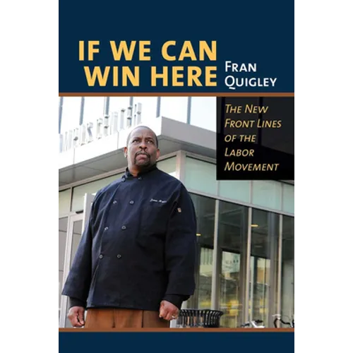 If We Can Win Here: The New Front Lines of the Labor Movement - Paperback