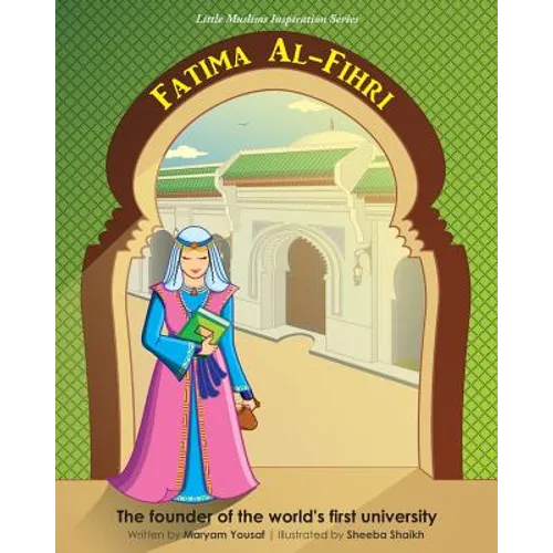 Fatima Al-Fihri The founder of the world's first university: Little Muslims Inspiration Series - Paperback