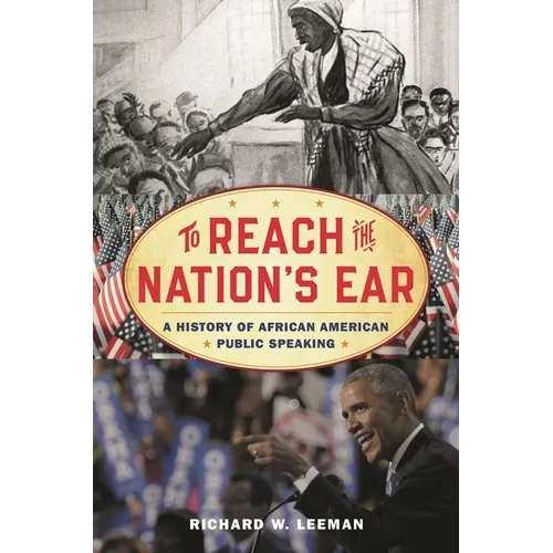 To Reach the Nation's Ear: A History of African American Public Speaking - Hardcover