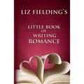 Liz Fielding's Little Book of Writing Romance