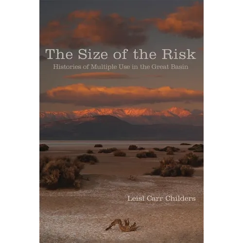 The Size of the Risk: Histories of Multiple Use in the Great Basin - Hardcover