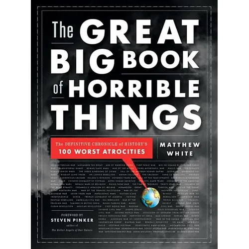 The Great Big Book of Horrible Things: The Definitive Chronicle of History's 100 Worst Atrocities - Hardcover