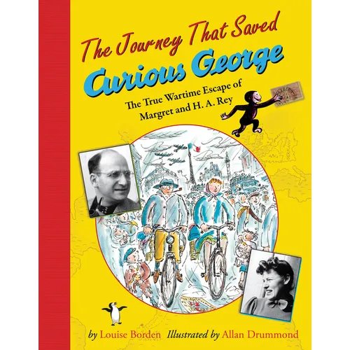 The Journey That Saved Curious George: The True Wartime Escape of Margret and H.A. Rey - Paperback