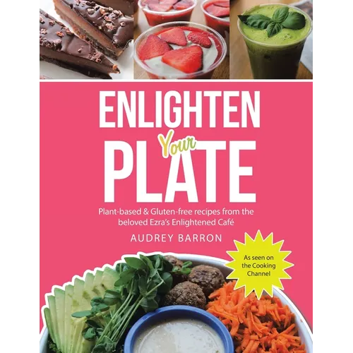 Enlighten Your Plate: Plant-Based & Gluten-Free Recipes from the Beloved Ezra's Enlightened Café - Paperback