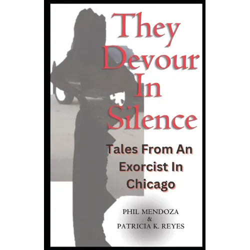 They Devour in Silence: Tales from an Exorcist in Chicago - Paperback