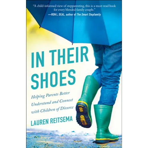 In Their Shoes: Helping Parents Better Understand and Connect with Children of Divorce - Paperback