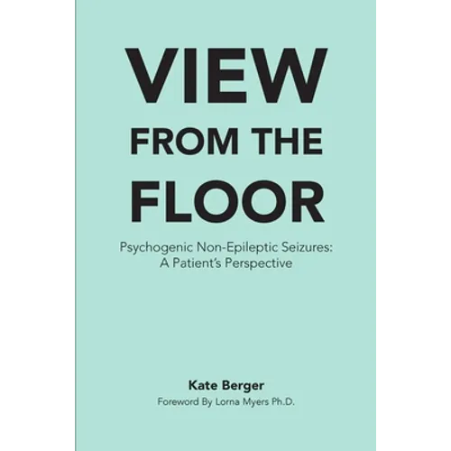 View From The Floor: Psychogenic Non-Epileptic Seizures: A Patient's Perspective - Paperback