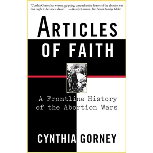 Articles of Faith: A Frontline History of the Abortion Wars - Paperback