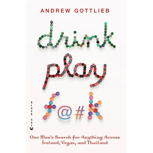 Drink, Play, F@#k: One Man's Search for Anything Across Ireland, Vegas, and Thailand - Paperback
