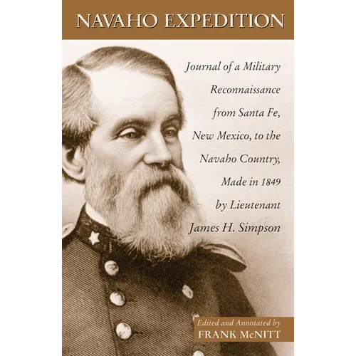 Navaho Expedition: Journal of a Military Reconnaissance from Santa Fe, New Mexico, to the Navaho Country, Made in 1849 Volume 43 - Paperback