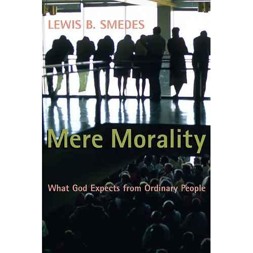 Mere Morality: What God Expects from Ordinary People - Paperback