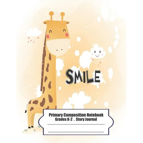 Primary Composition Notebook: Primary Composition Notebook Story Paper - 8.5x11 - Grades K-2: Cute happy little giraffe School Specialty Handwriting - Paperback