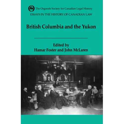 Essays in the History of Canadian Law, Volume VI: British Columbia and the Yukon - Paperback