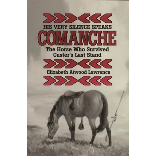 His Very Silence Speaks: Comanche-The Horse Who Survived Custer's Last Stand - Paperback