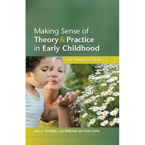 Making Sense of Theory and Practice in Early Childhood: The Power of Ideas - Paperback