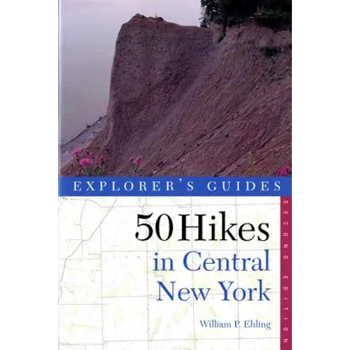 Explorer's Guide 50 Hikes in Central New York: Hikes and Backpacking Trips from the Western Adirondacks to the Finger Lakes - Paperback
