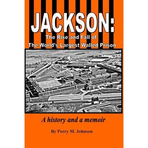 Jackson: The Rise and Fall of The World's Largest Walled Prison: A history and a memoir - Paperback