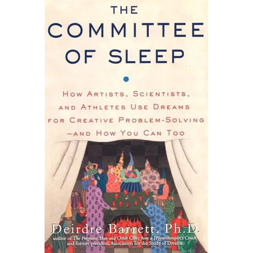 The Committee of Sleep: How Artists, Scientists, and Athletes Use Their Dreams for Creative Problem Solving-And How You Can Too - Paperback