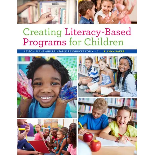Creating Literacy-Based Programs for Children: Lesson Plans and Printable Resources for K-5 - Paperback