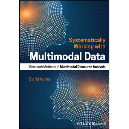 Systematically Working with Multimodal Data: Research Methods in Multimodal Discourse Analysis
