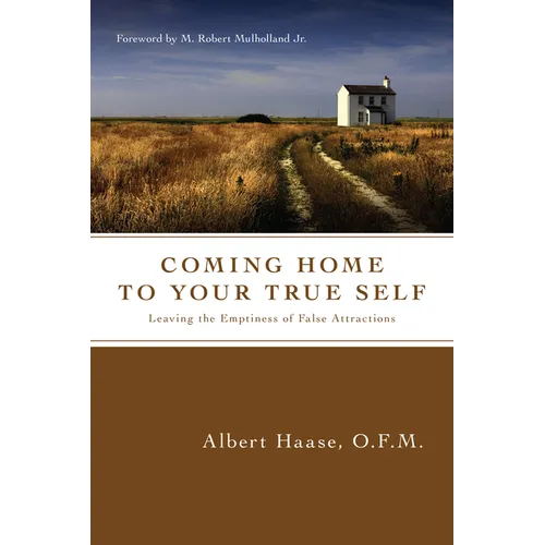 Coming Home to Your True Self: Leaving the Emptiness of False Attractions - Paperback