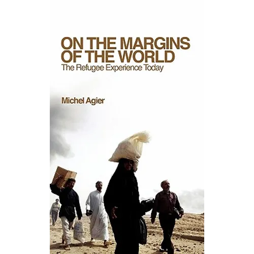 On the Margins of the World: The Refugee Experience Today - Hardcover
