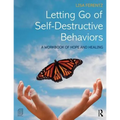 Letting Go of Self-Destructive Behaviors: A Workbook of Hope and Healing