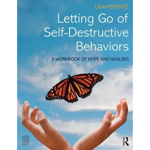 Letting Go of Self-Destructive Behaviors: A Workbook of Hope and Healing
