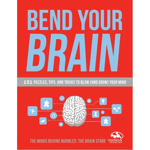 Bend Your Brain: 151 Puzzles, Tips, and Tricks to Blow (and Grow) Your Mind - Paperback