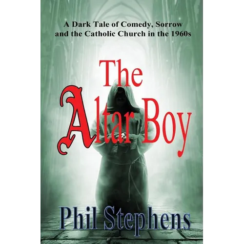 The Altar Boy: A Dark Tale of Comedy, Sorrow and The Catholic Church in the 1960s - Paperback