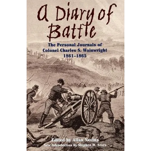 A Diary of Battle: The Personal Journals of Colonel Charles S. Wainwright 1861-1865 - Paperback