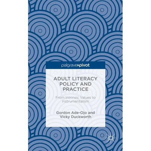Adult Literacy Policy and Practice: From Intrinsic Values to Instrumentalism - Hardcover