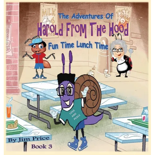 The Adventures of Harold from the Hood: Fun Time Lunch Time - Hardcover