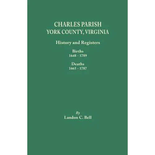 Charles Parish, York County, Virginia. History and Registers: Births 1648-1789, Deaths 1665-1787 - Paperback