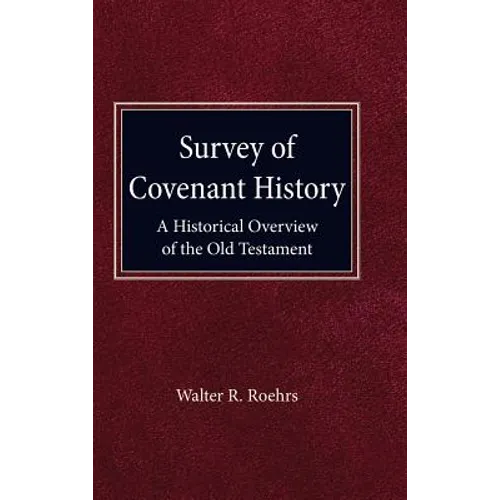 Survey of Convenant History: A Historical Overview of the Old Testament - Hardcover
