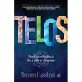Telos: The Scientific Basis for a Life of Purpose