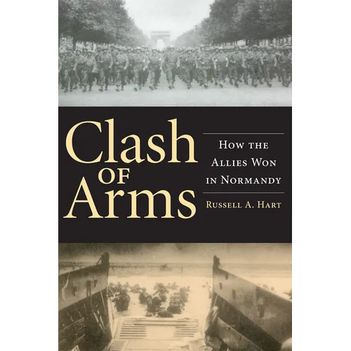Clash of Arms: How the Allies Won in Normandy - Paperback