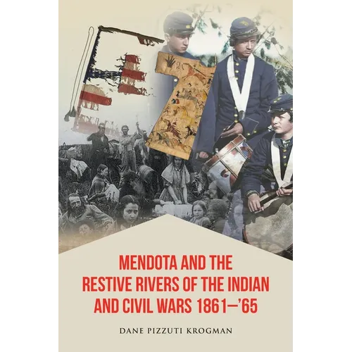 Mendota and the Restive Rivers of the Indian and Civil Wars 1861-'65 - Paperback